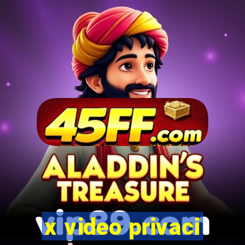 x video privaci
